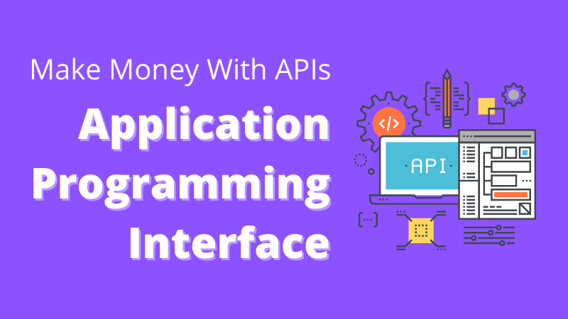 API Uygulama Programlama Arayüzü ile Nasıl Para Kazanılır