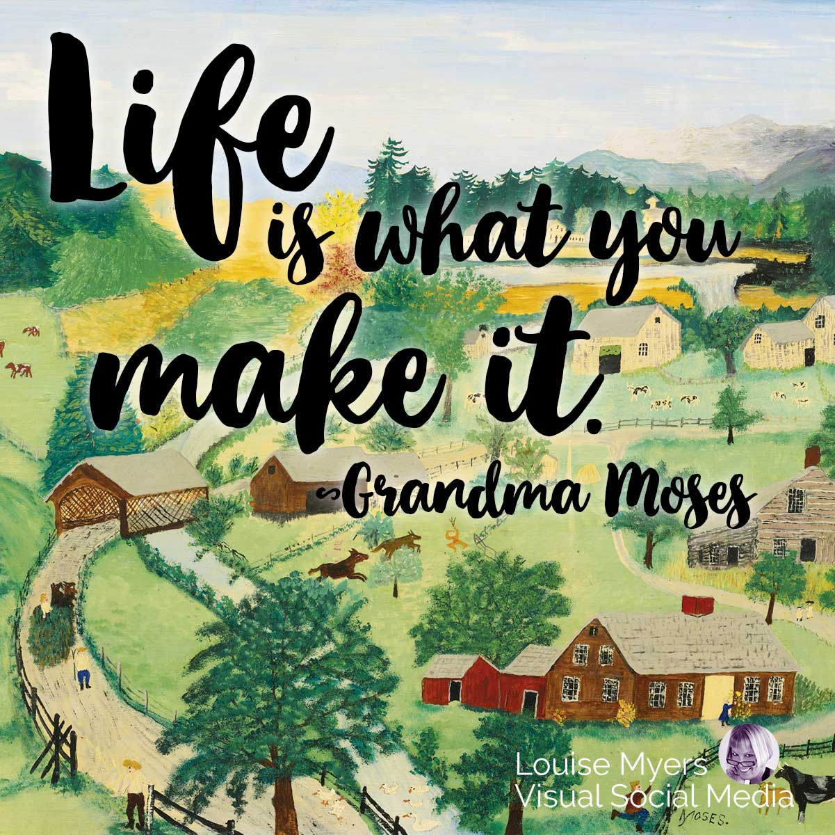 oma moses volkskunst mit ihrem zitat life is what you make it.