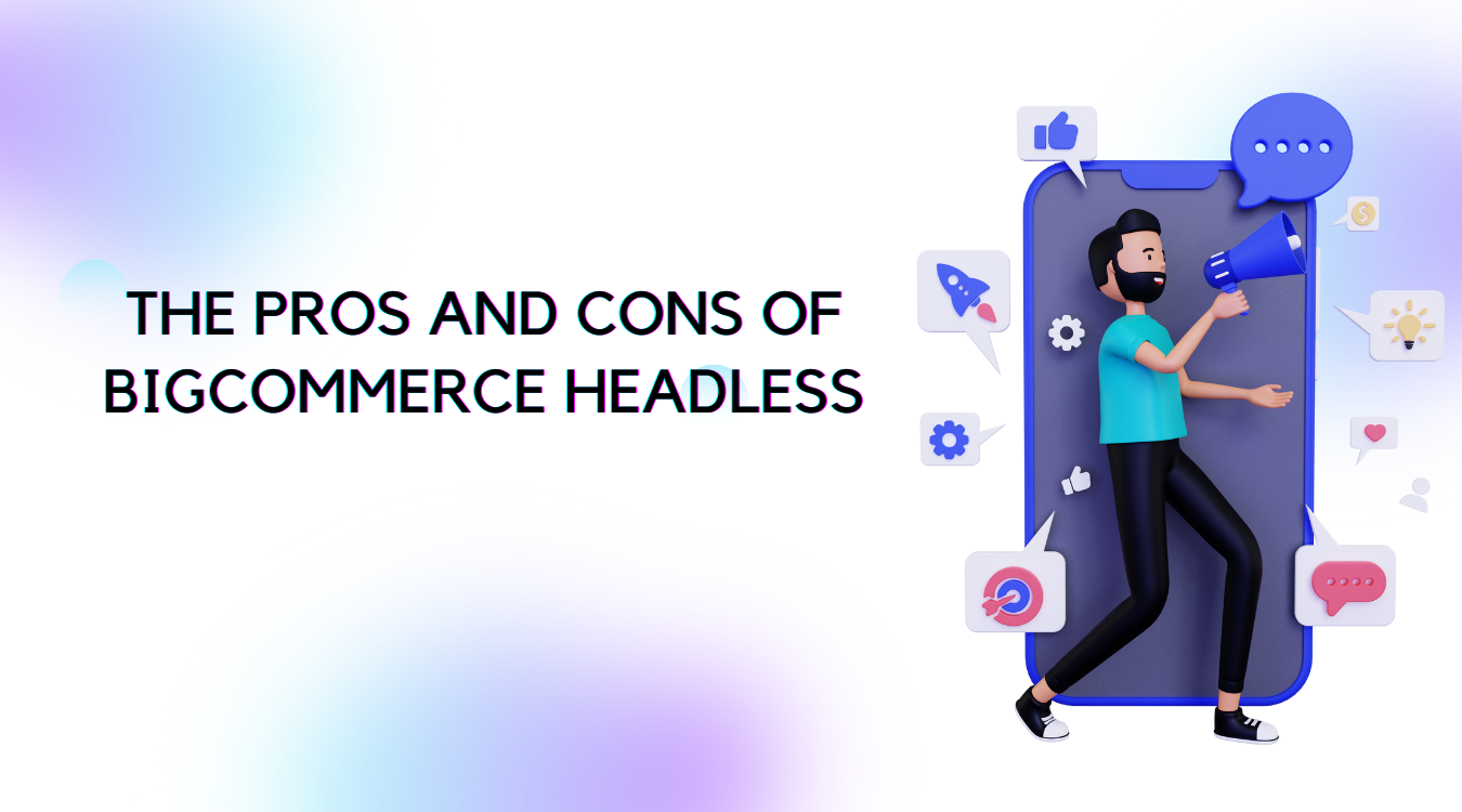 die Vor- und Nachteile von Bigcommerce headless