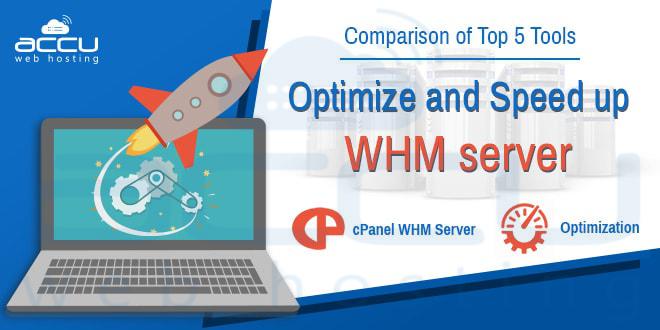 Comparison of Top 5 Tools to Optimize and Speed up WHM Server