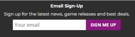 メールサインアップボックスのスクリーンショット。テキストには「電子メールのサインアップ。最新のニュース、ゲームのリリース、お得な情報にサインアップしてください。