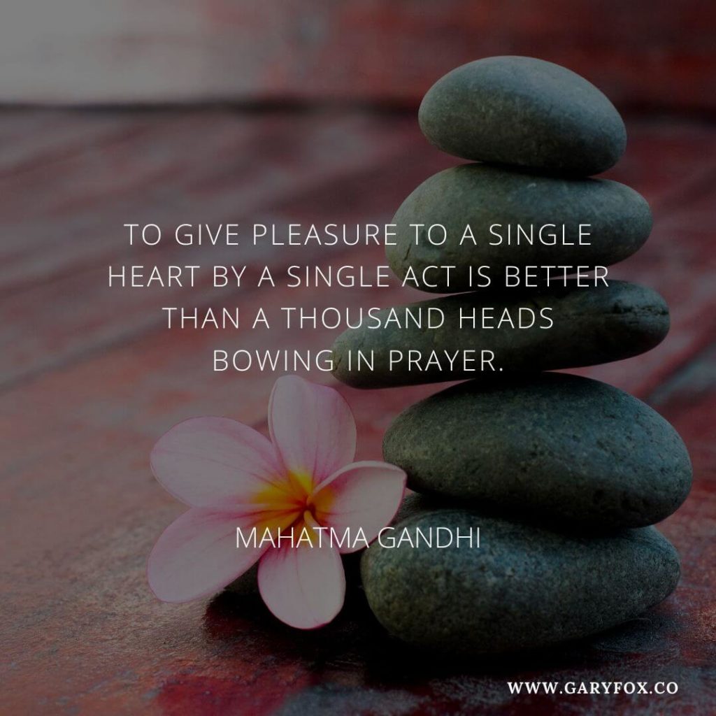 To give pleasure to a single heart by a single act is better than a thousand heads bowing in prayer