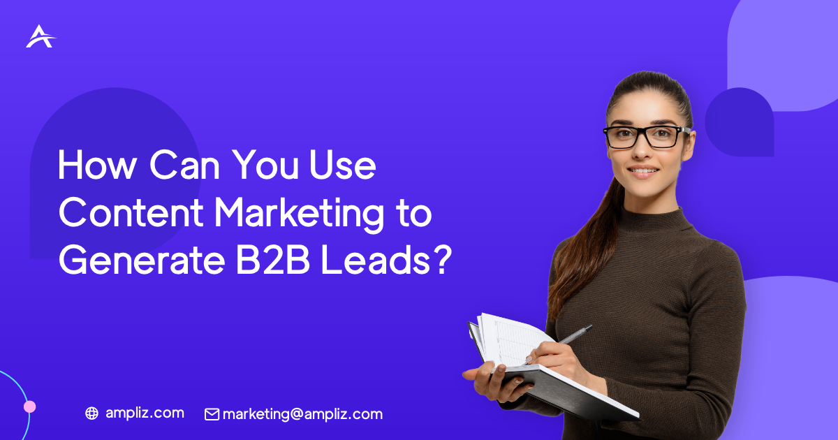 How Can You Use Content Marketing to Generate B2B Leads