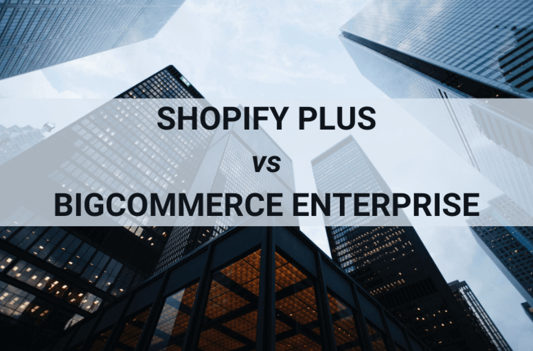 Shopify Plus ve BigCommerce Enterprise karşılaştırması