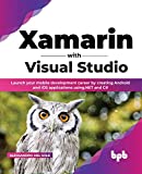 Xamarin avec Visual Studio : lancez votre carrière de développeur mobile en créant des applications Android et iOS à l'aide de .NET et C# (édition anglaise)