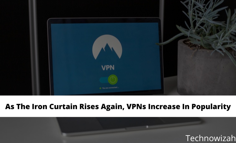 As The Iron Curtain Rises Again, VPNs Increase In Popularity