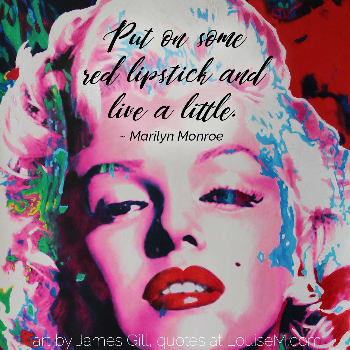 la peinture pop art de marilyn monroe a sa citation, Mettez du rouge à lèvres rouge et vivez un peu.