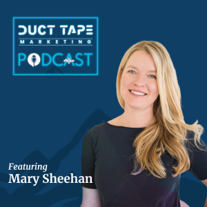 Mary Sheehan, o invitată la podcastul de marketing Duct Tape